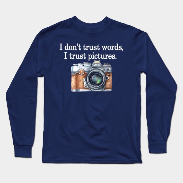 I Don't Trust Word I Trust Pictures Long Sleeve T-Shirt by DexterFreeman